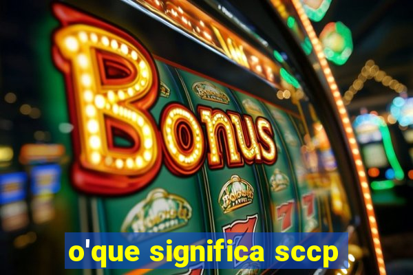 o'que significa sccp